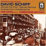 David Schiff: Gimpel the Fool; Sacred Service; Scenes from Adolescence David Schiff: Gimpel the Fool; Sacred Service; Scenes from Adolescence