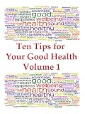 Ten tips for Your Good Health, Volume I