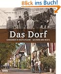 Das Dorf: Landleben in Deutschland -...