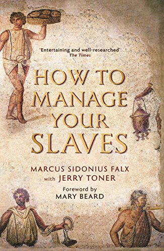 how to manage your slaves by marcus sidonius falx the marcus sidonius falx trilogy