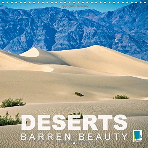 Deserts - Barren Beauty 2017: Hot Sands and Vast Expanses - Deserts (Calvendo Nature)