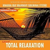 Binaural Beat Brainwave Subliminal Systems Subliminal Total Relaxation - Binaural Beat Brainwave Subliminal Systems