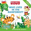 Who Lives in the Rainforest?: Animals of the Rainforest (Fisher-Price)
