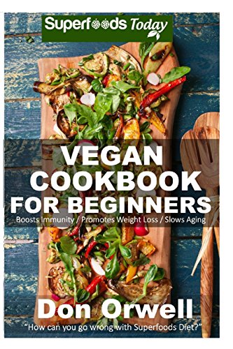 Vegan Cookbook For Beginners: 75+ Recipes of Quick & Easy, Low Fat Diet, Gluten Free Diet, Wheat Free Diet, Whole Foods Cooking, Low Cholesterol ... - weight loss plan for women) (Volume 39)