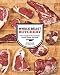  : Whole Beast Butchery: The Complete Visual Guide to Beef, Lamb, and Pork