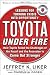 Toyota Under Fire: Lessons for Turning Crisis into Opportunity