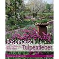 Rosenrausch und Tulpenfieber: Ein Gartentraum auf dem Lande