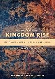 Kingdom rise : redefining a life of worship and justice : an individual or group study