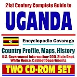21st Century Complete Guide to Uganda - Encyclopedic Coverage, Country Profile, History, DOD, State Dept., White House, CIA Factbook (Two CD-ROM Set)