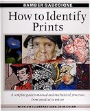How to Identify Prints: A Complete Guide to Manual and Mechanical Processes from Woodcut to Ink Jet