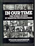 In our time : the world as seen by Magnum photographers