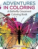 Adventures in Coloring: A Butterfly Ornament Coloring Book (Butterfly Ornaments and Art Book Series)