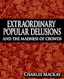 Extraordinary Popular Delusions and the Madness of Crowds