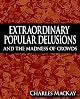 Extraordinary Popular Delusions & the Madness of Crowds