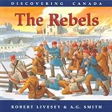 The Rebels (The Discovering Canada Series)