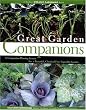 Great Garden Companions: A Companion-Planting System for a Beautiful, Chemical-Free Vegetable Garden