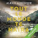 Tout le monde te haïra | Livre audio Auteur(s) : Alexis Aubenque Narrateur(s) : Antoine Tomé
