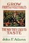 Grow Fruits and Vegetables the Way They Used to Taste