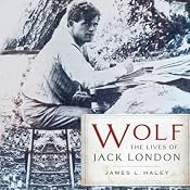 Wolf: The Lives of Jack London | [James L. Haley]