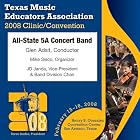 Texas Music Educators Association 2008: All-State 5A Concert Band by  Texas All-State 5A Concert Band, Francis S. Key, Percy Grainger, David Maslanka, and Joseph Turrin 
