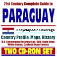 21st Century Complete Guide to Paraguay - Encyclopedic Coverage, Country Profile, History,... by U.S. Government