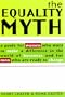 The Equality Myth: A Guide for Women Who Want to Make a Difference in the World of Business and for Men Who Are Ready for Change