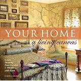 Your Home A Living Canvas: Create Stunning Faux Finishes & Murals with Paint ~ Curtis L. Heuser