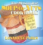 The Mason Jar Soup-To-Nuts Cookbook: How to Create Mason Jar Recipe Mixes