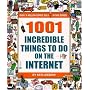 1001 Incredible Things to Do on the Internet
