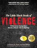 The Little Black Book of Violence: What Every Young Man Needs to Know About Fighting