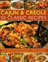 Cajun & Creole: 50 Classic Recipes: The very best of spicy cooking New Orleans style--all the traditional dishes shown step-by-step, from Seafood Gumbo to Jambalaya