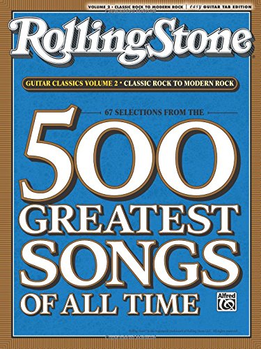 Selections from Rolling Stone Magazine's 500 Greatest Songs of All Time: Guitar Classics Volume 2: Classic Rock to Modern Rock (Easy Guitar TAB) (Rolling Stones Classic Guitar) Selections from Rolling Stone Magazine's 500 Greatest Songs of All Time: Guitar Classics Volume 2: Classic Rock to Modern Rock (Easy Guitar TAB) (Rolling Stones Classic Guitar)