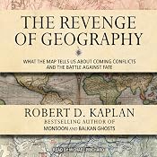 The Revenge of Geography: What the Map Tells Us About Coming Conflicts and the Battle Against Fate | [Robert D. Kaplan]
