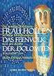 Frau Holle - Das Feenvolk der Dolomiten: Die gro�en G�ttinnenmythen Mitteleuropas und der Alpen. Neu erz�hlt