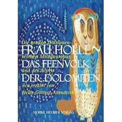 Frau Holle - Das Feenvolk der Dolomiten: Die gro�en G�ttinnenmythen Mitteleuropas und der Alpen. Neu erz�hlt