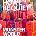 MONSTER WORLD/HOWL BE QUIET