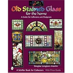 Old Stained Glass for the Home: A Guide for Collectors and Designers (Schiffer Book for Collectors with Price Guide)
