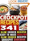 341 Crockpot Recipes: Slow Cooker Recipes. Easy To Make Healthy Slow Cooked Recipes & Meals Crockpot Cookbook