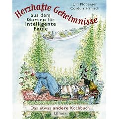 Herzhafte Geheimnisse aus dem Garten für intelligente Faule. Das etwas andere Kochbuch (Taschenbuch)