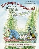 Herzhafte Geheimnisse aus dem Garten f�r intelligente Faule. Das etwas andere Kochbuch