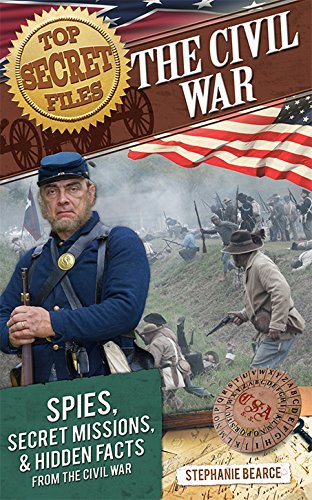 Top Secret Files: The Civil War: Spies, Secret Missions, and Hidden Facts from the Civil War (Top Secret Files of History)