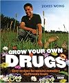 Grow Your Own Drugs: Easy, Effective Recipes for Natural Remedies and Beauty Treats