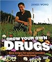 Grow Your Own Drugs: Easy Recipes for Natural Remedies and Beauty Treats