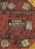 Buried Blueprints: Maps and Sketches of Lost Worlds and Mysterious Places with Other