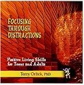 Focusing through Distractions: Positive living skills for teens and adults