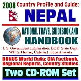 2008 Country Profile and Guide to Nepal - National Travel Guidebook and Handbook - Mount Everest, Kathmandu, Peace Corps, USAID, Weather (Two CD-ROM Set)