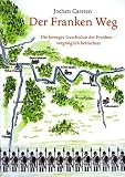 Der Franken Weg. Die bewegte Geschichte der Franken - vergn�glich betrachtet - Jochen Carsten