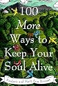 100 More Ways to Keep Your Soul Alive