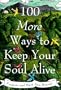 100 More Ways to Keep Your Soul Alive