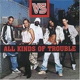 All Kinds of Troubleby Vs